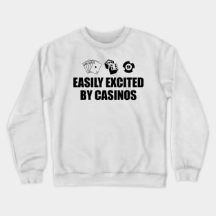 Casino - Easily excited by casinos Crewneck Sweatshirt